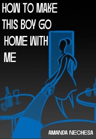 How To Make This Boy Go Home With Me by Amanda Nechesa